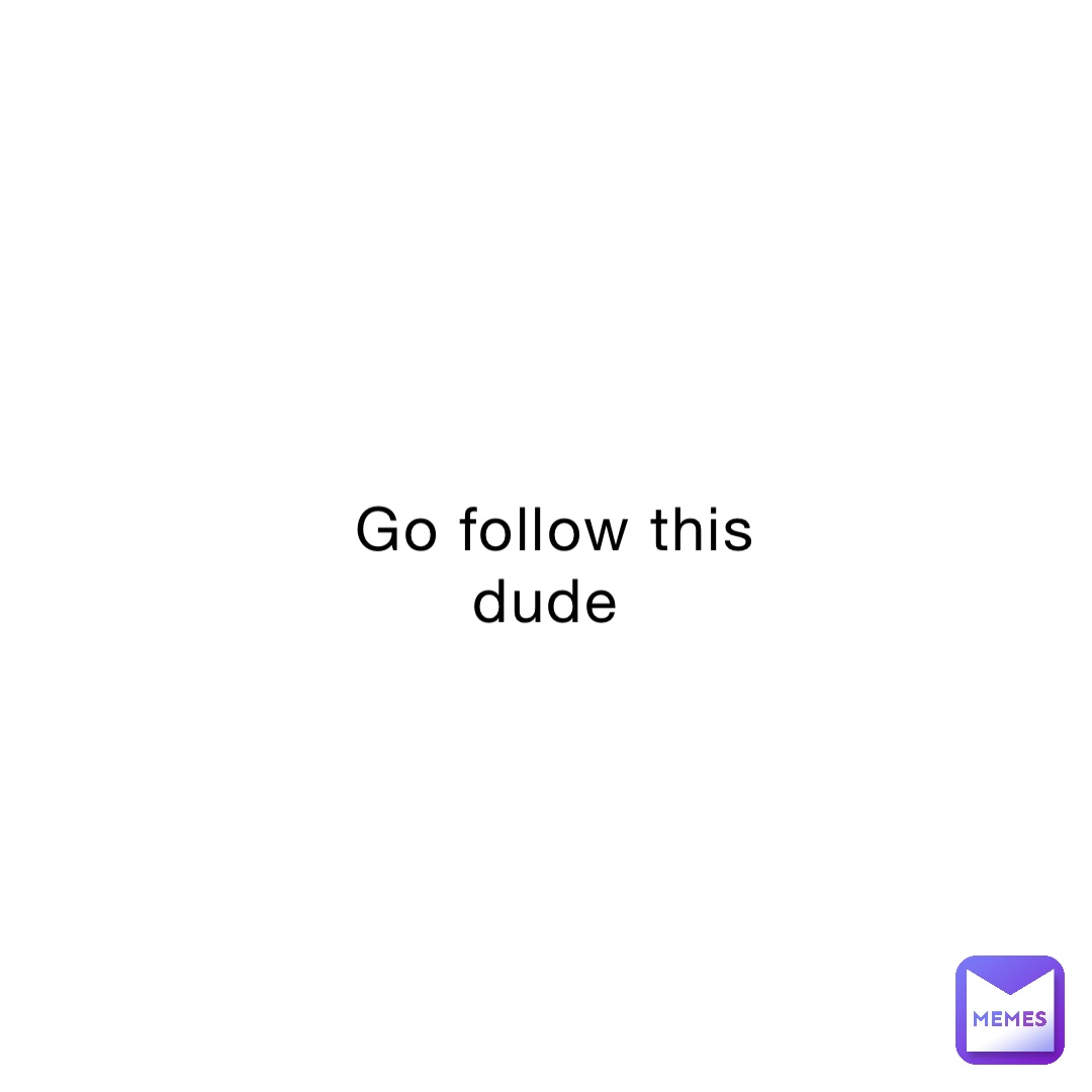 Go follow this dude