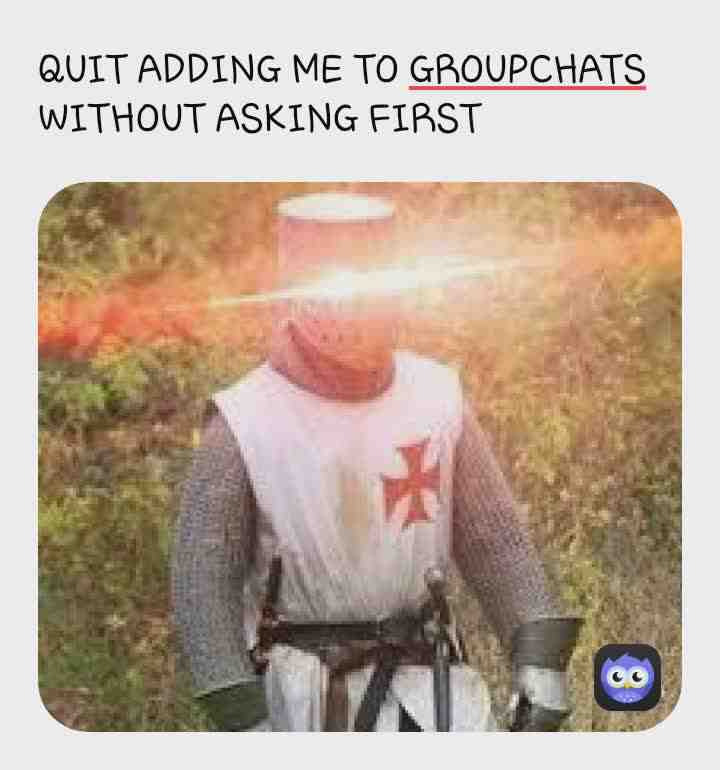 This morning I was RUDELY awaken by my notifications going through the roof! Only to find out that it was a group chat I had been added to with no warning. I precisely told them that it's very early here and I'm trying to sleep then I left the chat. ONLY TO BE ADDED BACK THE VERY NEXT MINUTE. Ridiculous... What ever happened to respecting a person's decision or choice!?