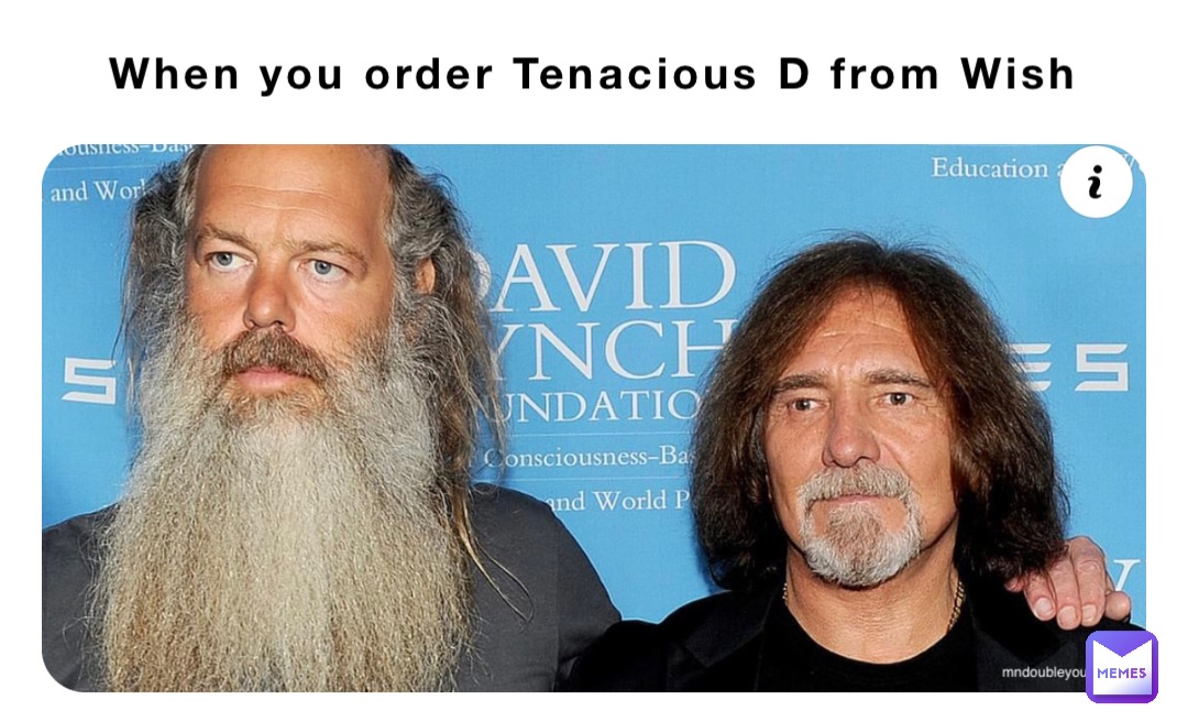 When you order Tenacious D from Wish