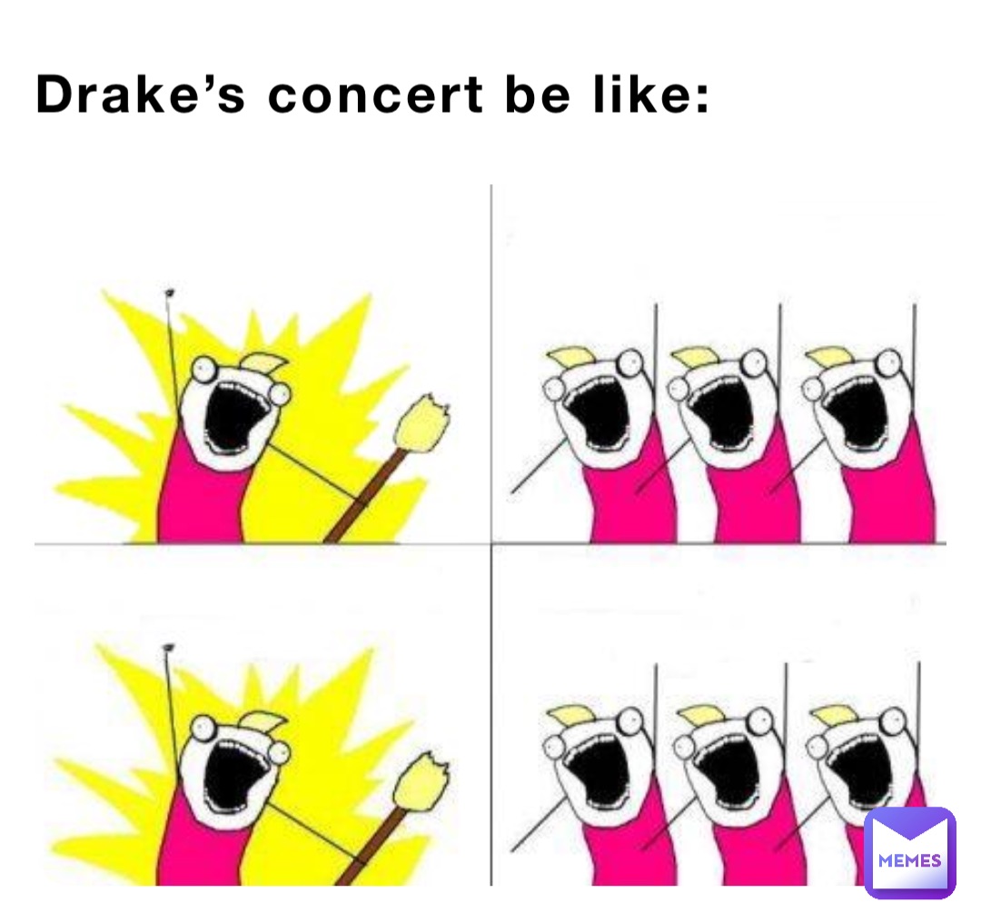 Drake’s concert be like: