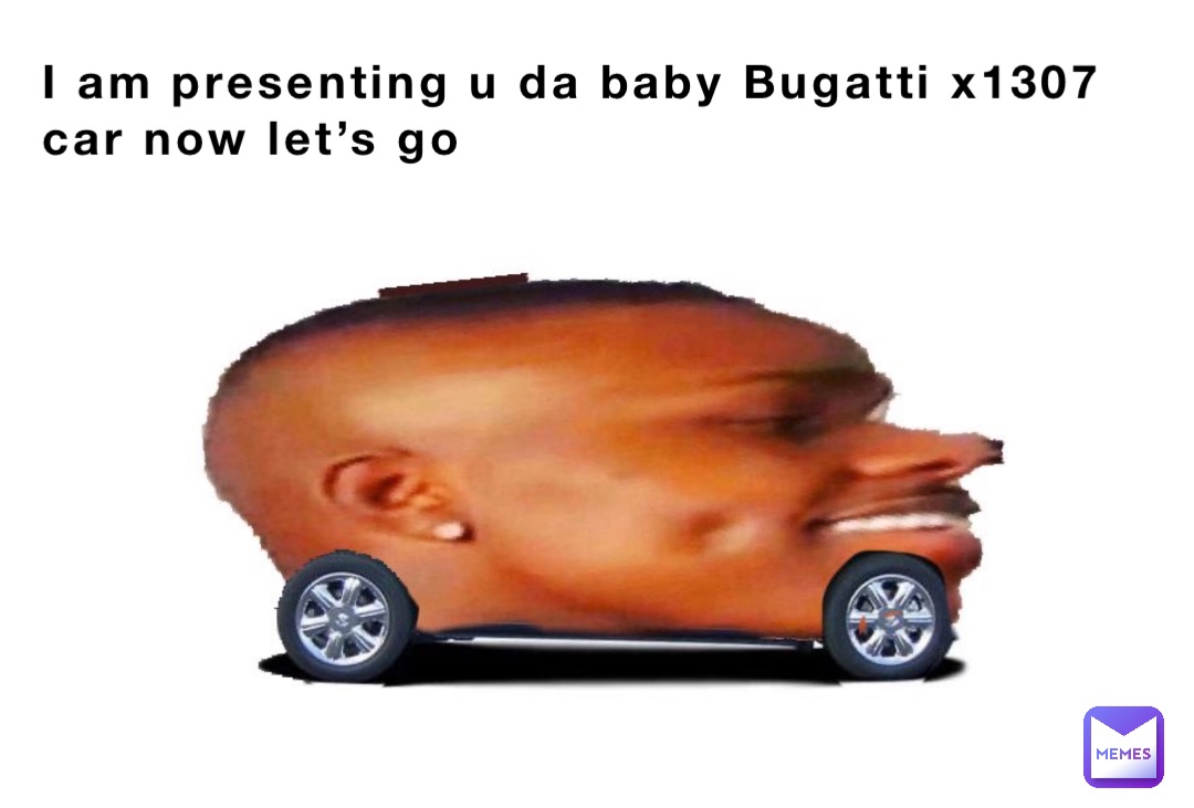 I am presenting u da baby Bugatti x1307 car now let’s go
