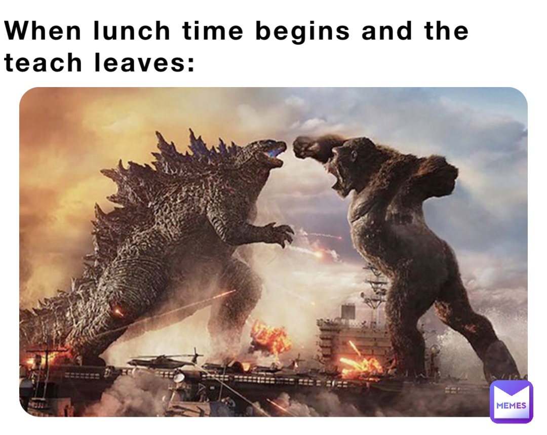 When lunch time begins and the teach leaves: