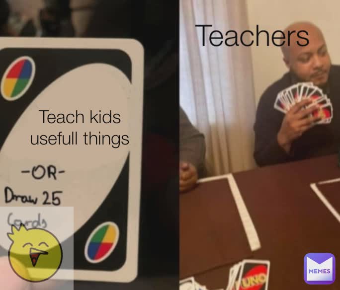 Teachers Teach kids usefull things