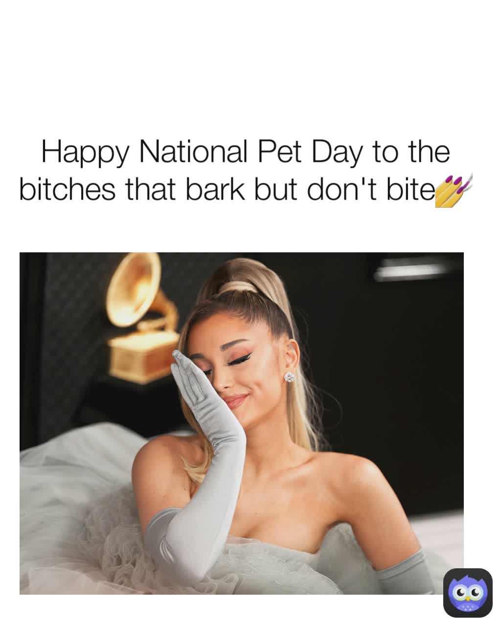 Happy National Pet Day to the bitches that bark but don't bite💅