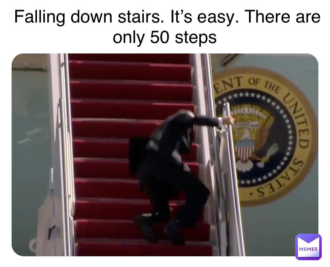Double tap to edit Falling down stairs. It’s easy. There are only 50 steps