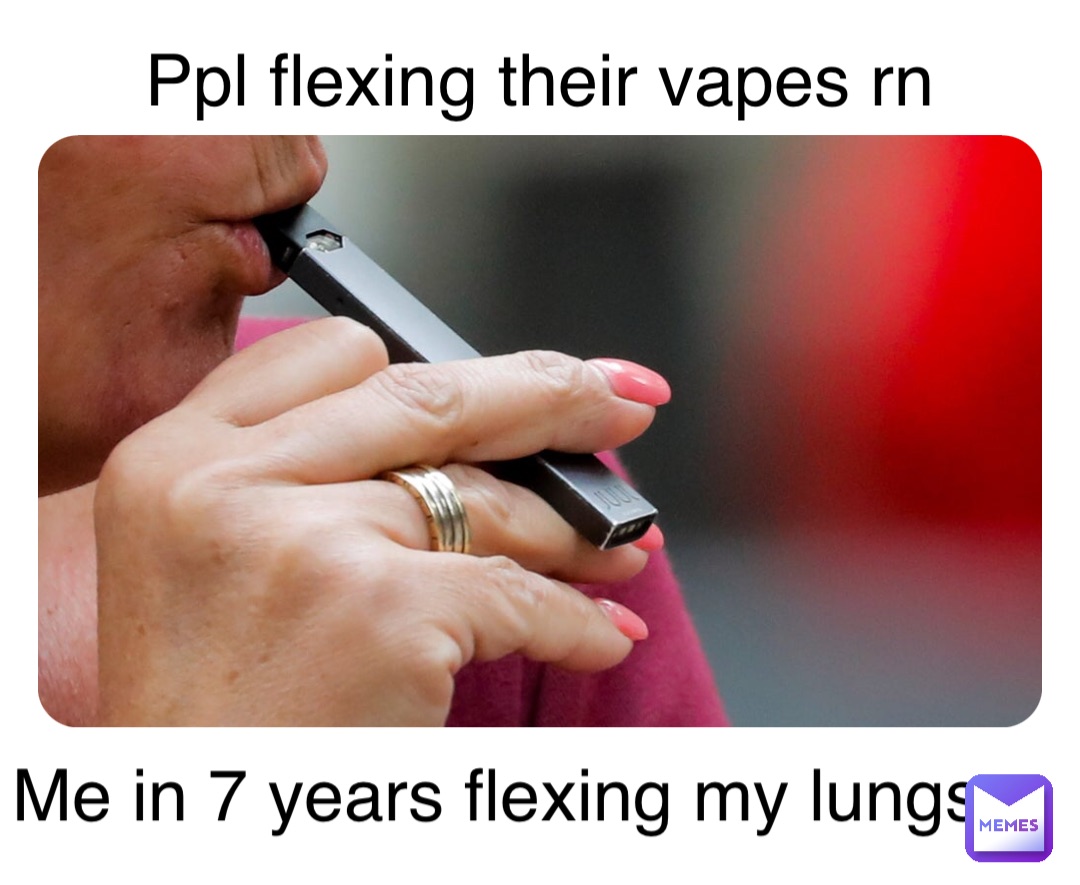 Double tap to edit Ppl flexing their vapes rn Me in 7 years flexing my lungs