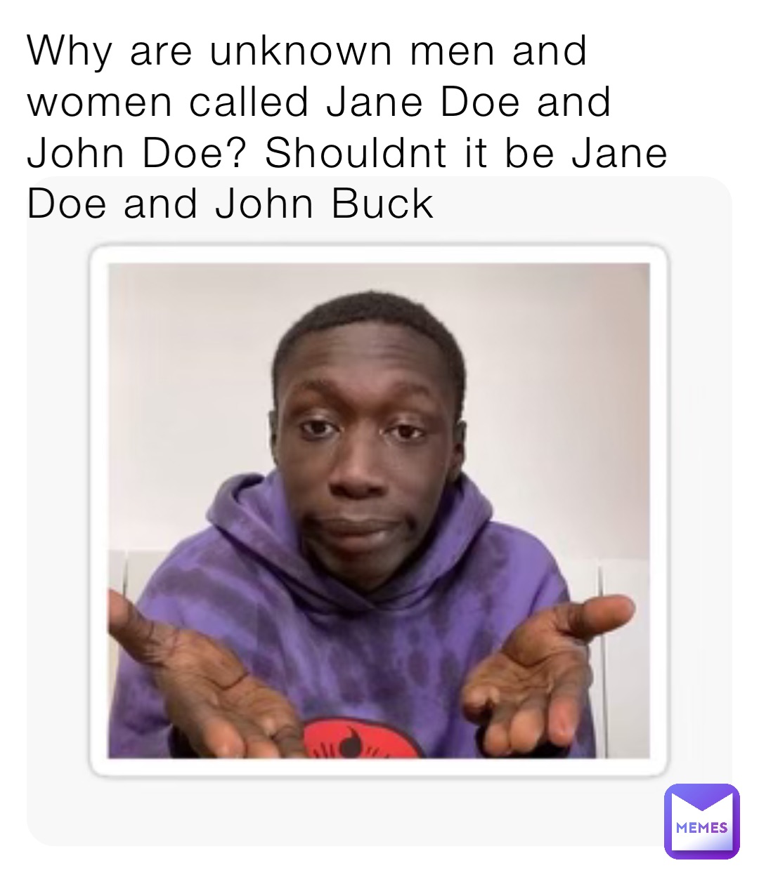 Why are unknown men and women called Jane Doe and John Doe? Shouldnt it be Jane Doe and John Buck
