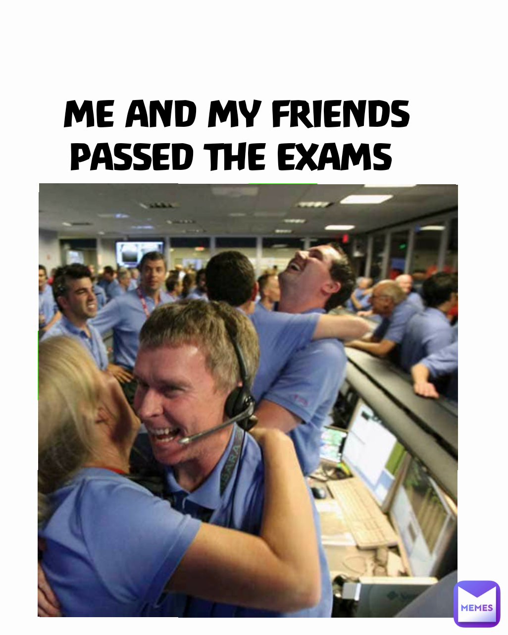 ME AND MY FRIENDS PASSED THE EXAMS 