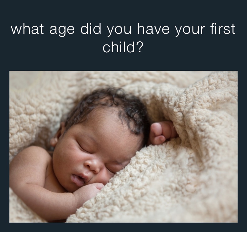 what age did you have your first child? 