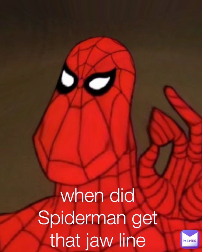 when did Spiderman get that jaw line | @MWDDOG20 | Memes