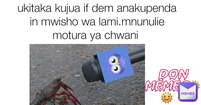 ukitaka kujua if dem anakupenda in mwisho wa lami.mnunulie motura ya chwani  DON MEMES☉🌞