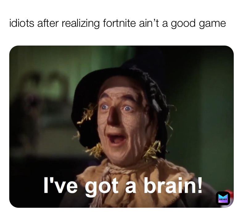 idiots after realizing fortnite ain’t a good game