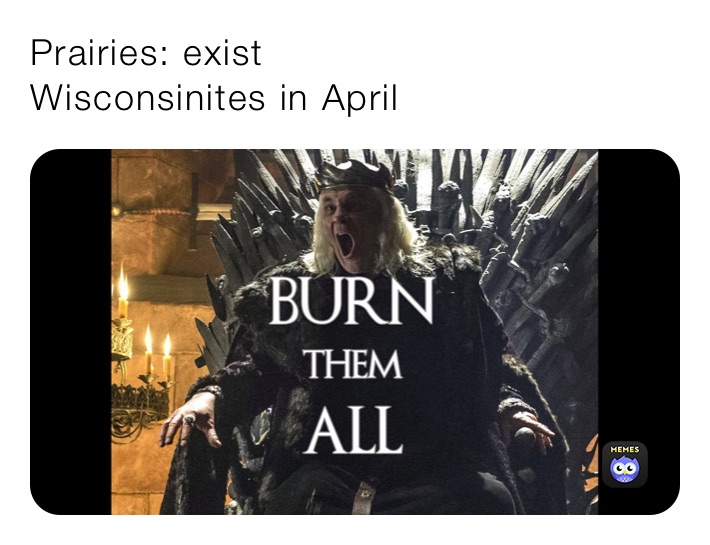Prairies: exist
Wisconsinites in April