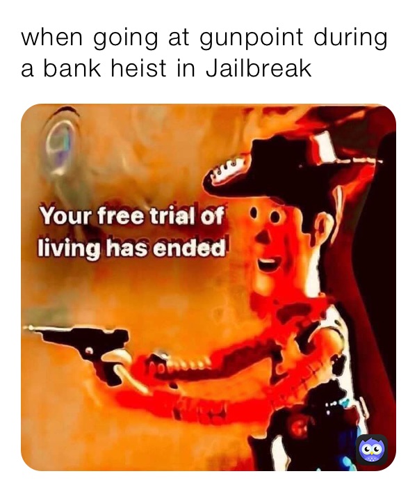 when going at gunpoint during a bank heist in Jailbreak