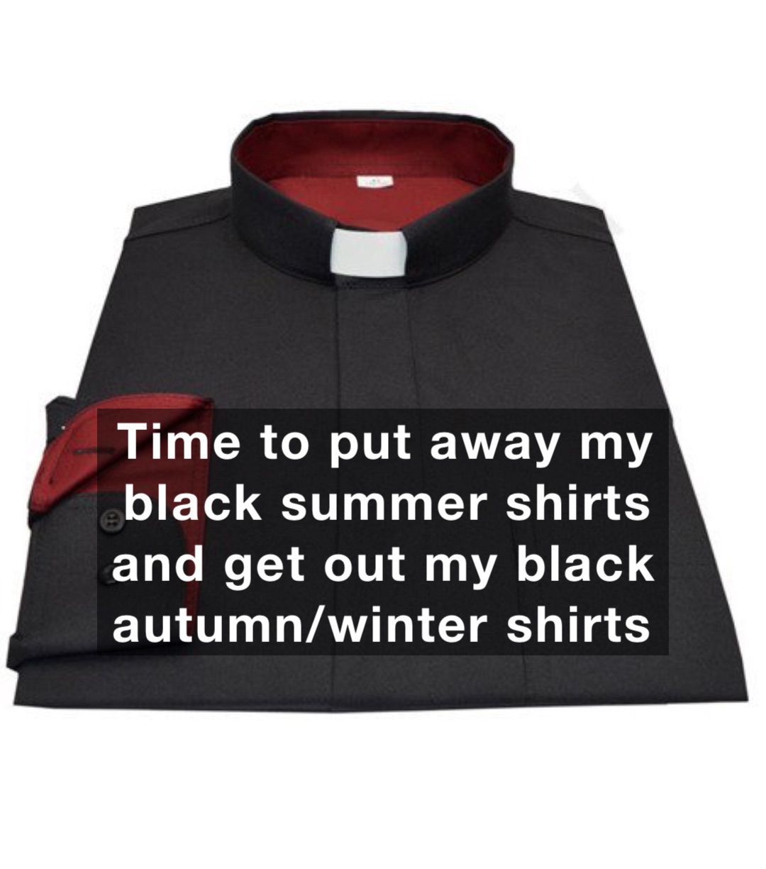 Time to put away my black summer shirts and get out my black autumn/winter shirts