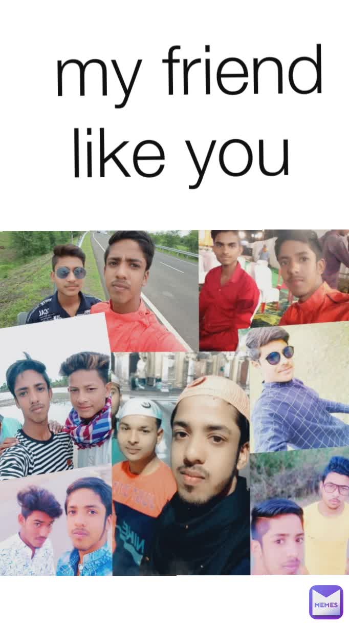 
my friend
like you 