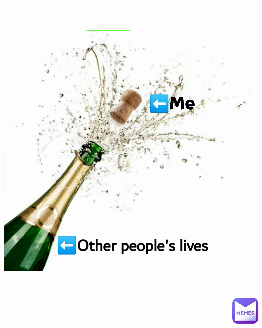 ⬅️Me ⬅️Other people's lives