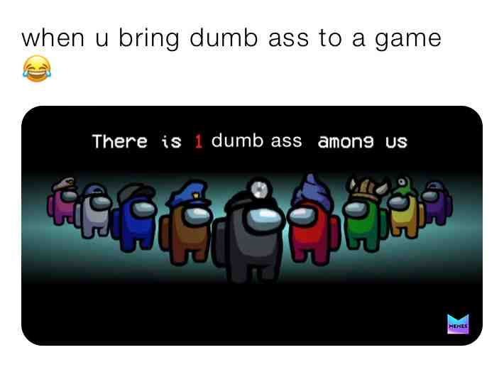 There always have to be a dumb ass In the game. #fyp #dumbass #amongus #amongusmemes