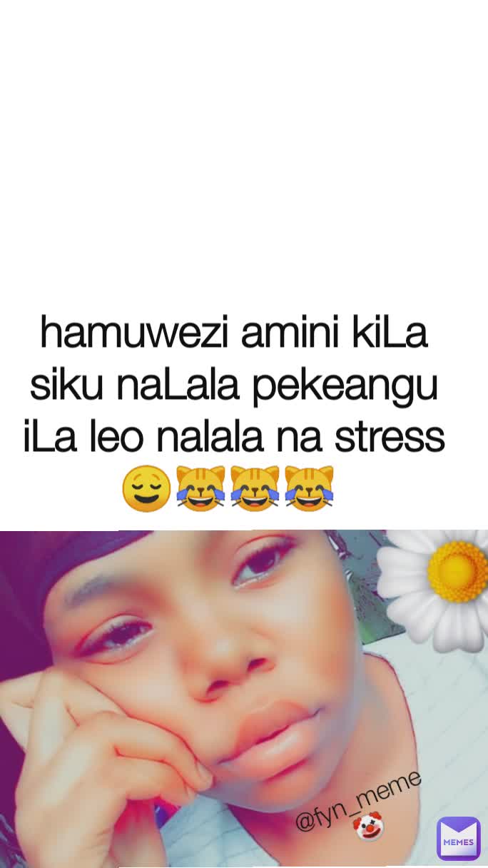 @fyn_meme🤡 hamuwezi amini kiLa siku naLala pekeangu iLa leo nalala na stress 😌😹😹😹 