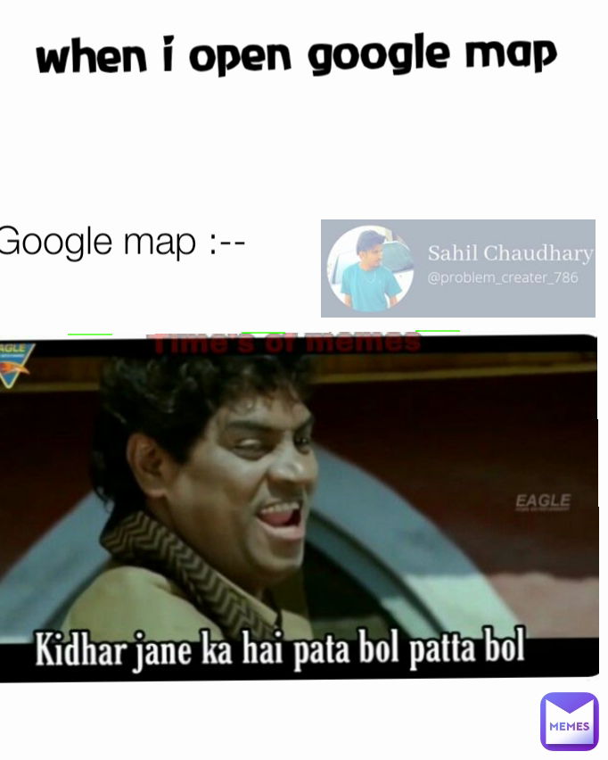 when i open google map Google map :--