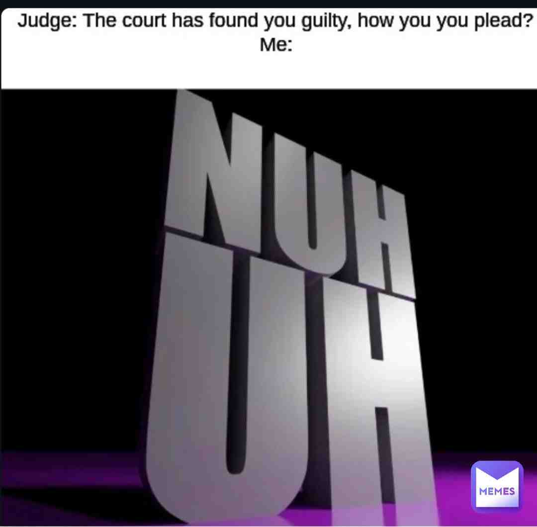 Nuh Uh!