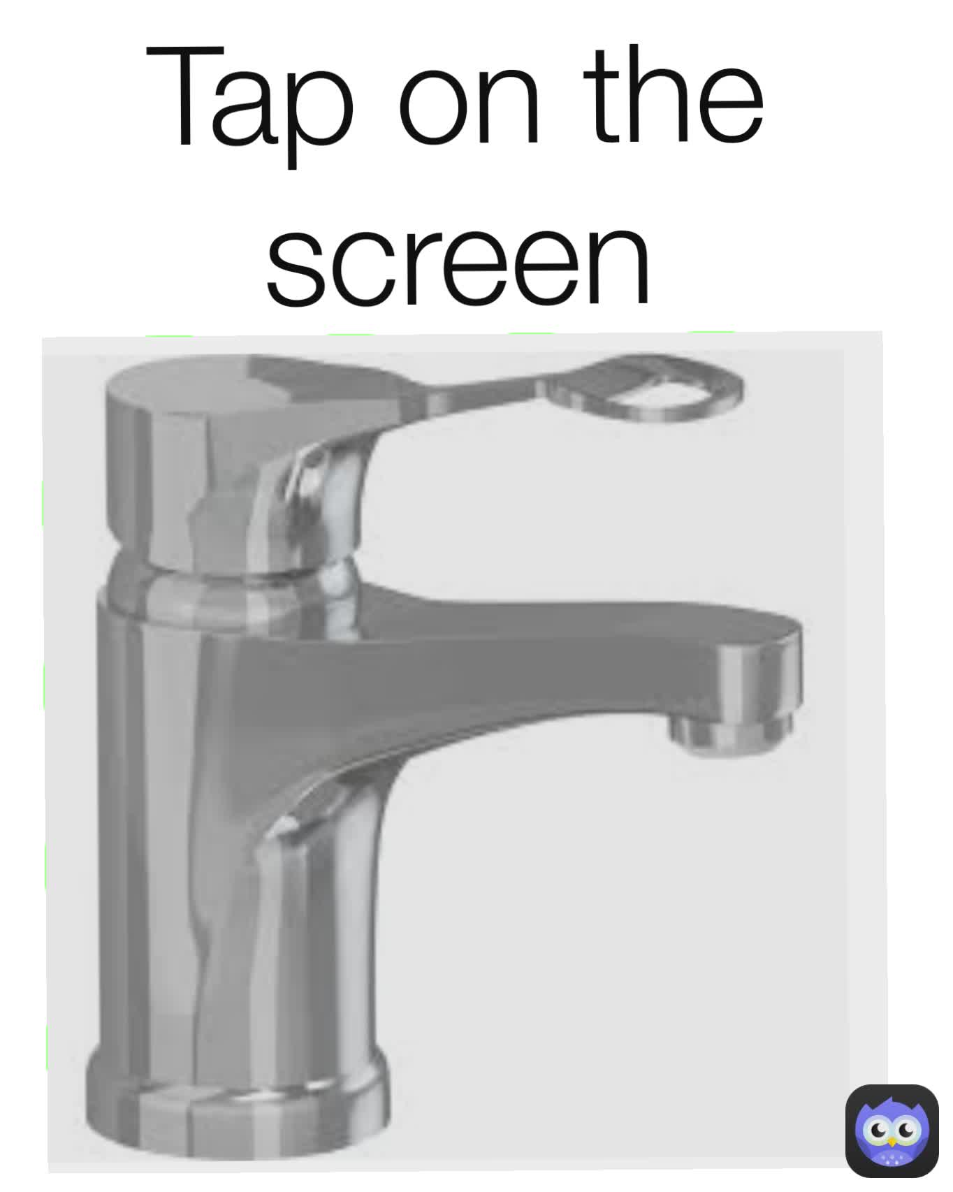 Tap on the screen