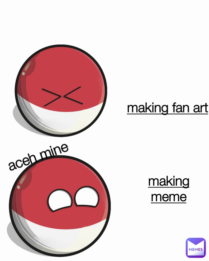 making fan art making meme aceh mine