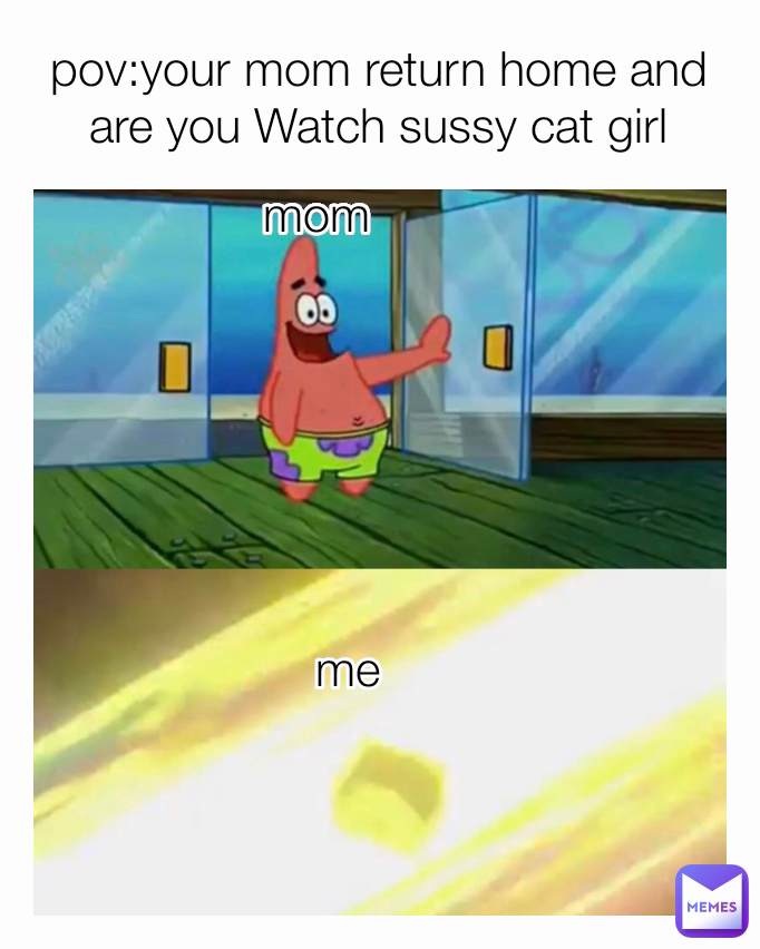 pov:your mom return home and are you Watch sussy cat girl me mom