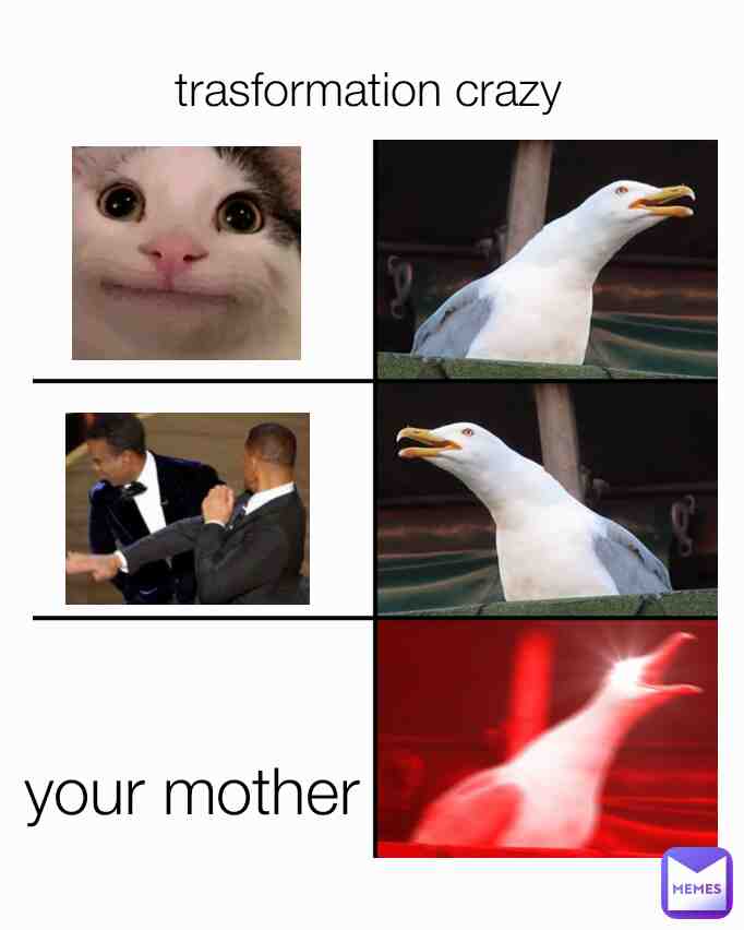 Your trasformation crazy