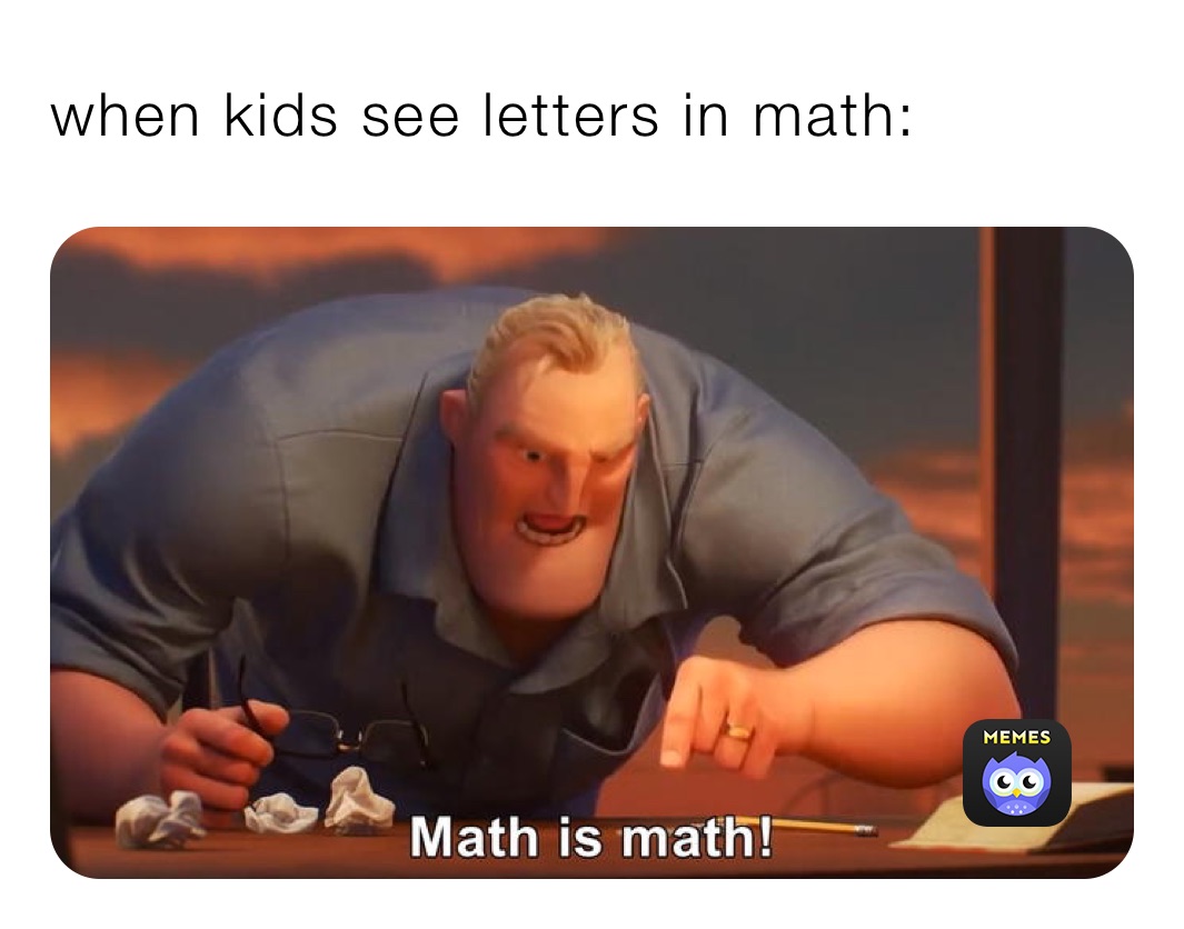 when kids see letters in math: