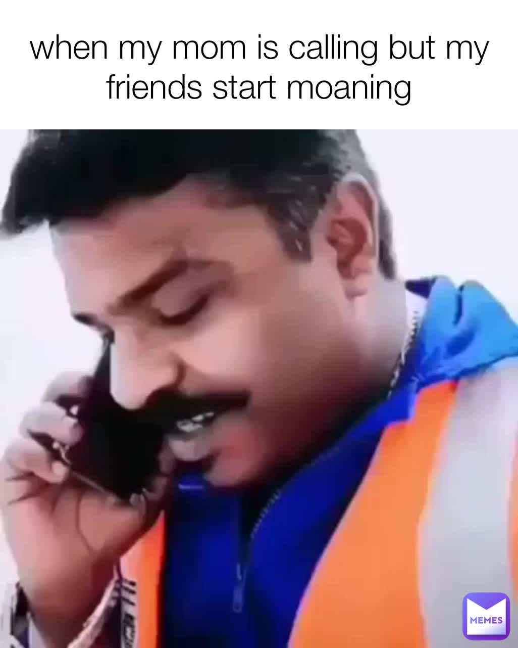 when my mom is calling but my friends start moaning | @zeretic