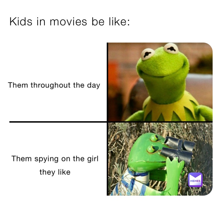 Kids in movies be like: