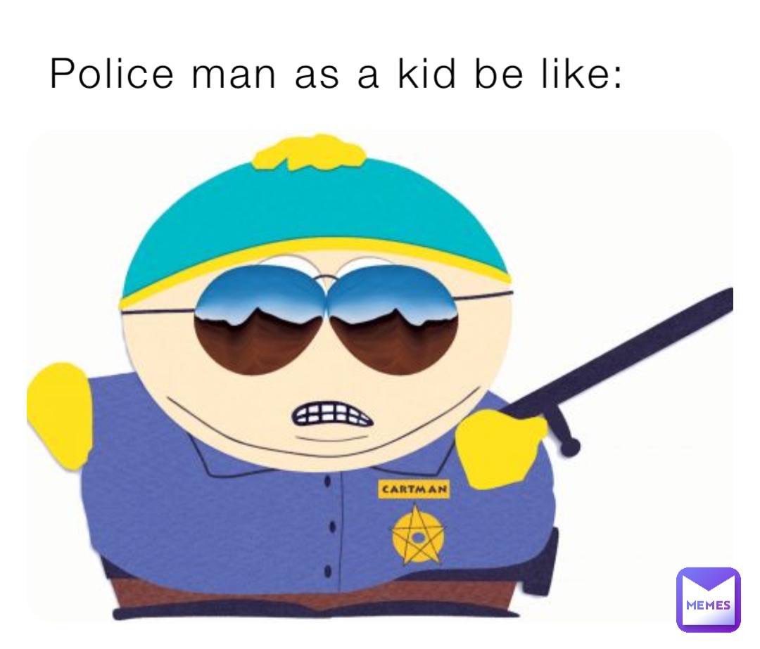 Police man as a kid be like: