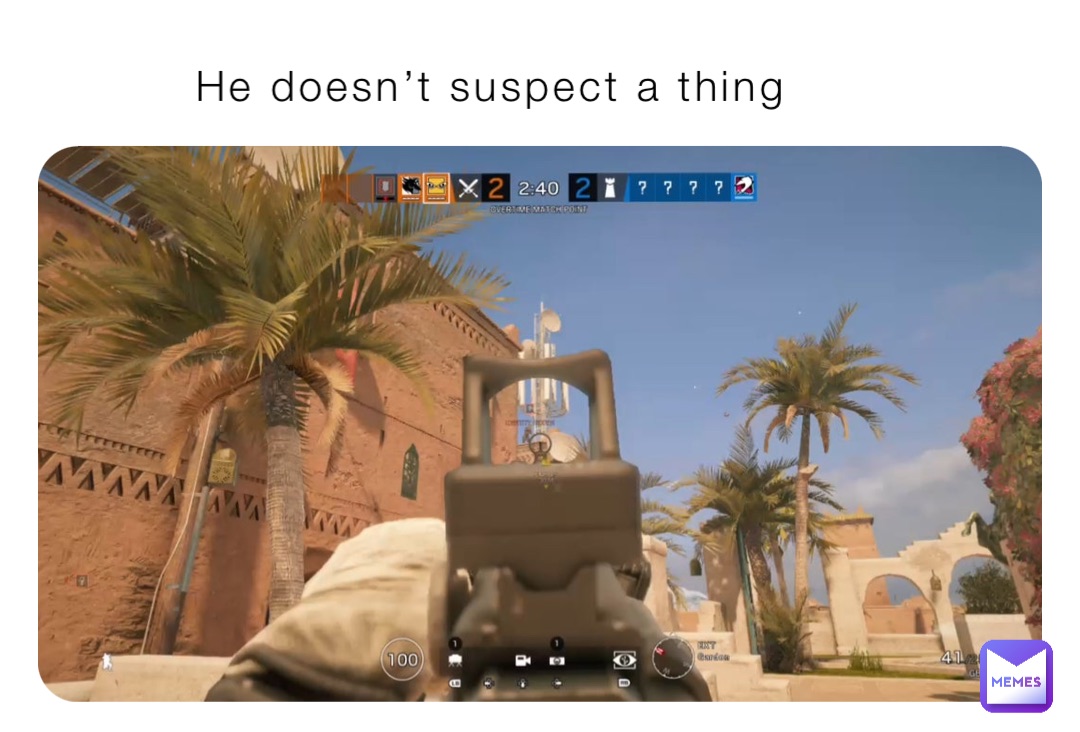 He doesn’t suspect a thing