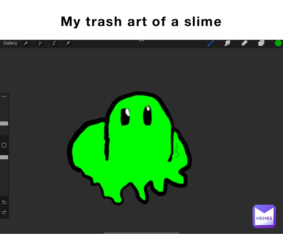 My trash art of a slime Double tap to edit