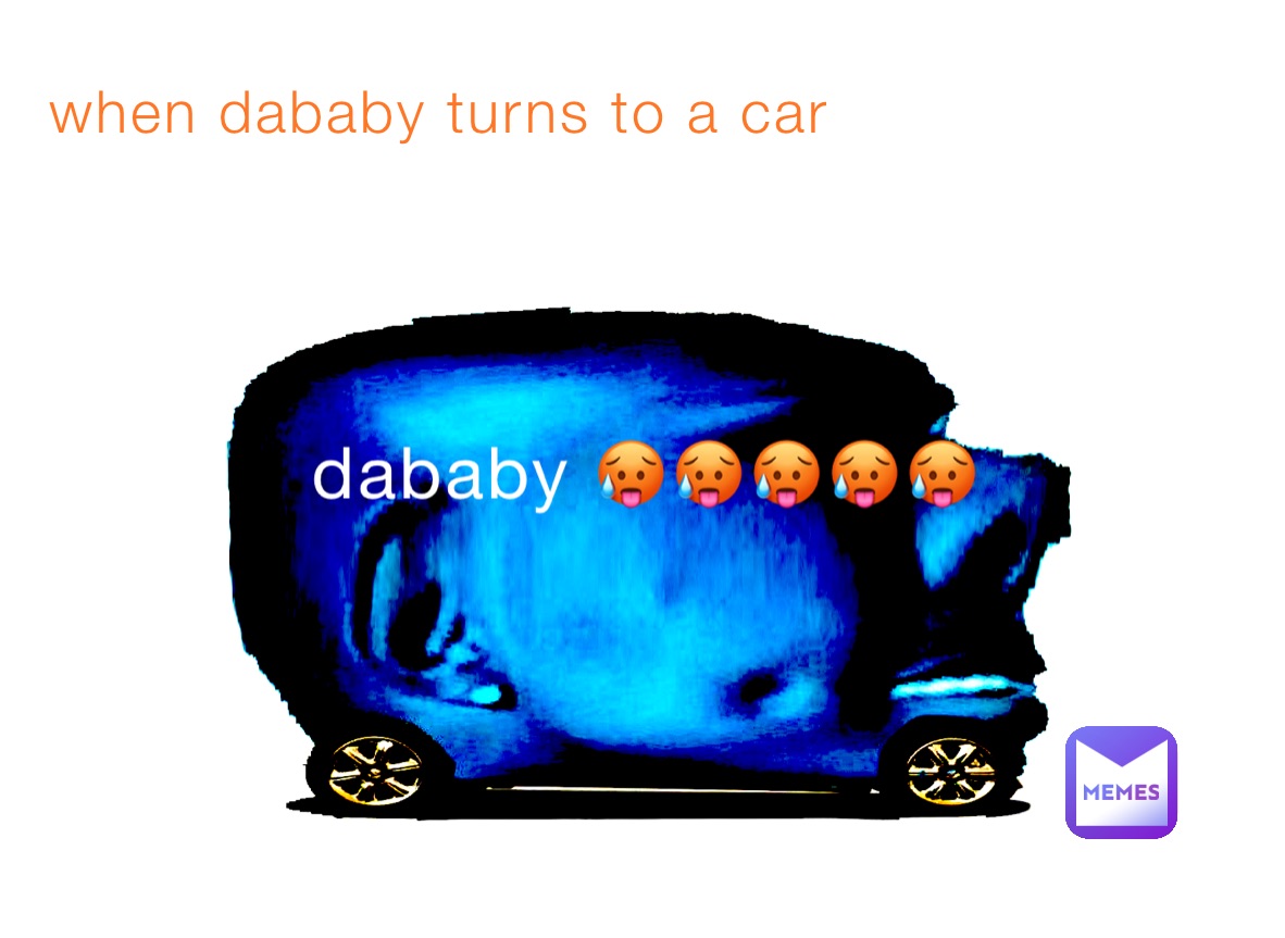 when dababy turns to a car 