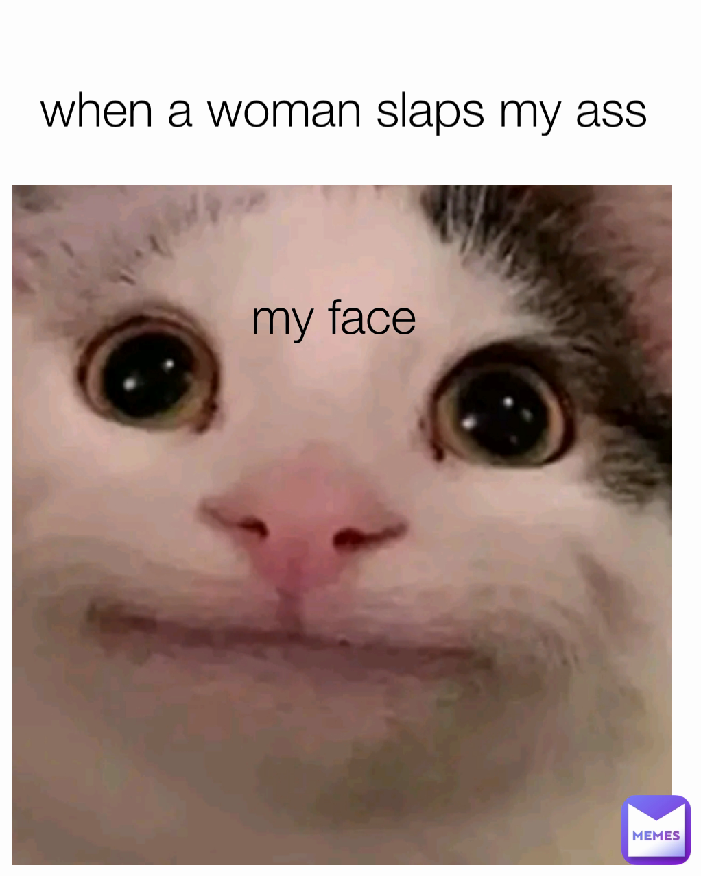 my face when a woman slaps my ass