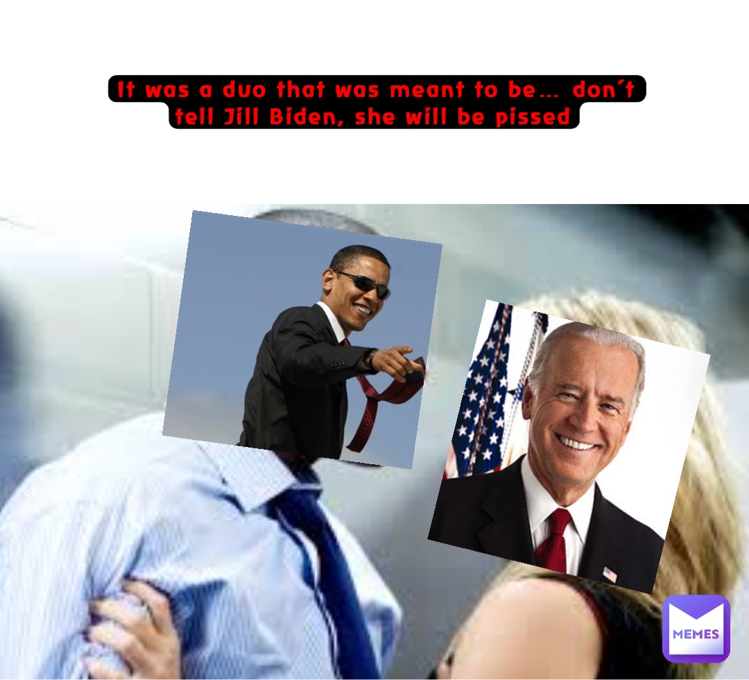 It was a duo that was meant to be… don’t tell Jill Biden, she will be pissed
