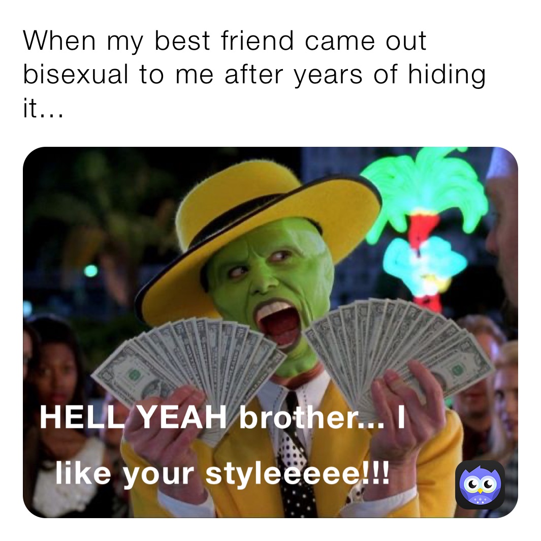 When my best friend came out bisexual to me after years of hiding it...