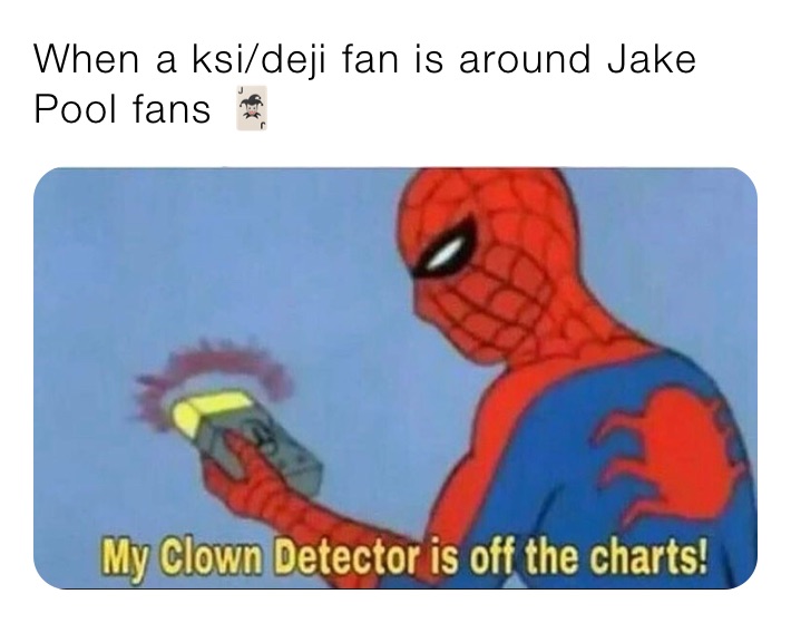 When a ksi/deji fan is around Jake Pool fans 🃏