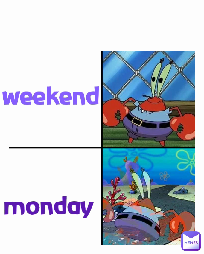 monday
 weekend