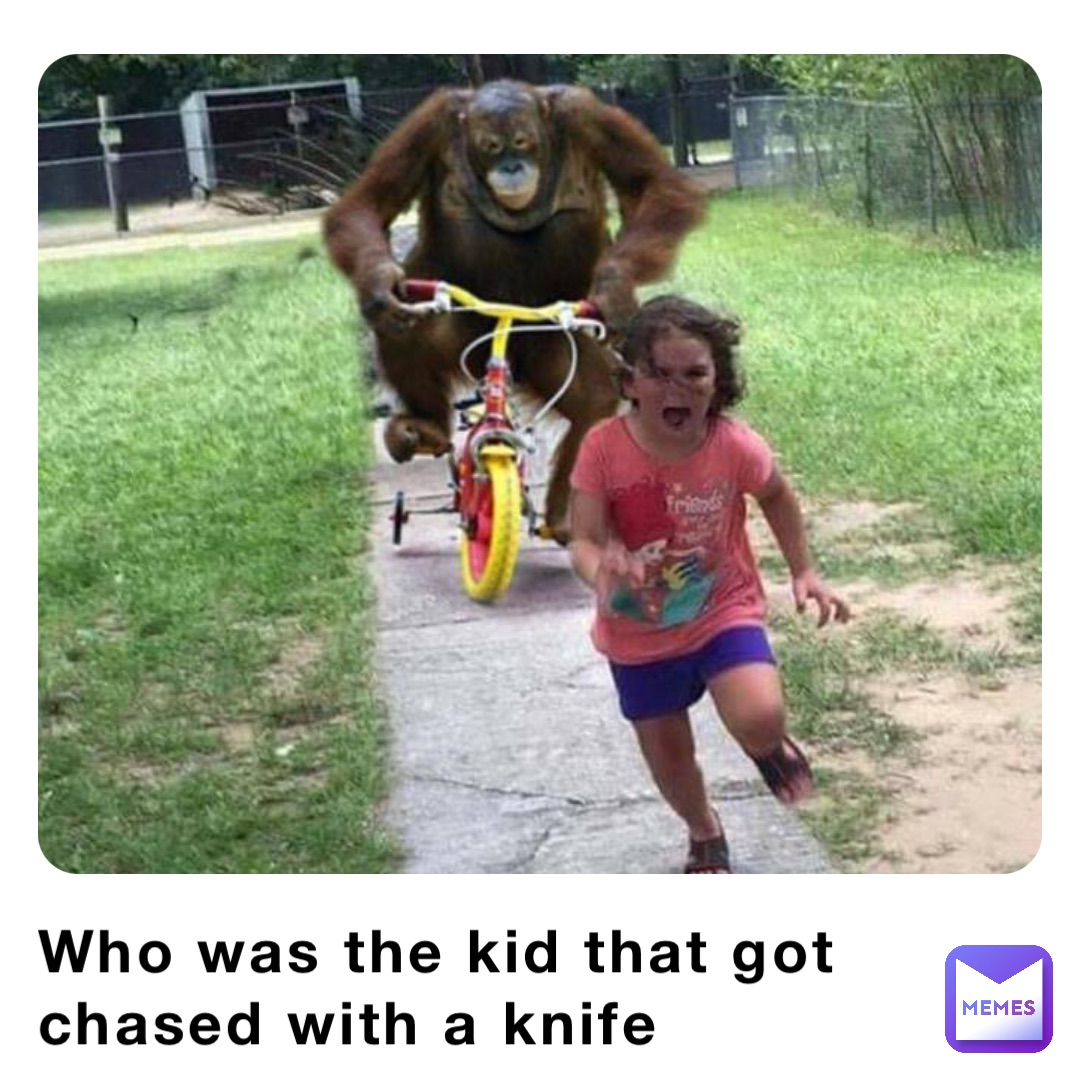 Who was the kid that got chased with a knife