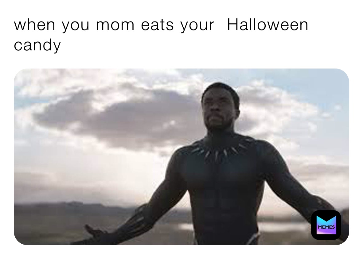 when you mom eats your ￼ Halloween candy￼
