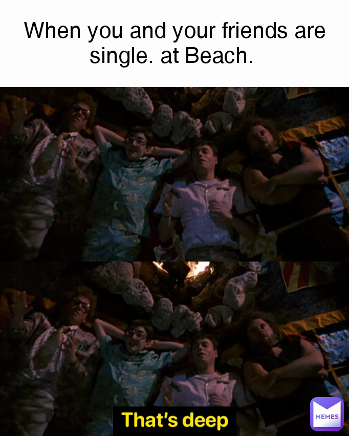 When you and your friends are single. at Beach. 