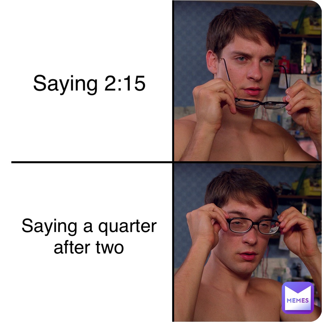 Saying 2:15 Saying a quarter after two