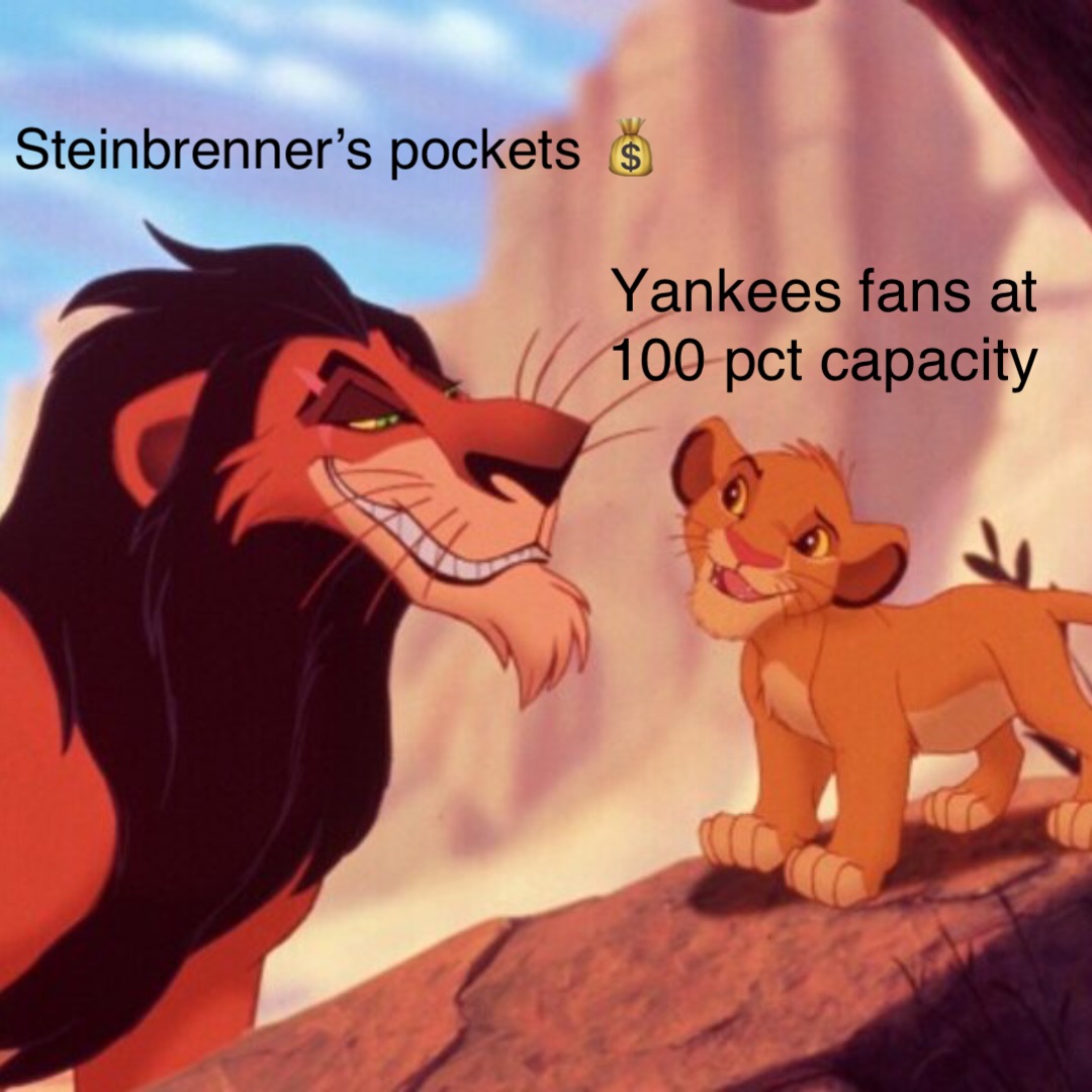 Yankees fans at 
100 pct capacity Steinbrenner’s pockets 💰