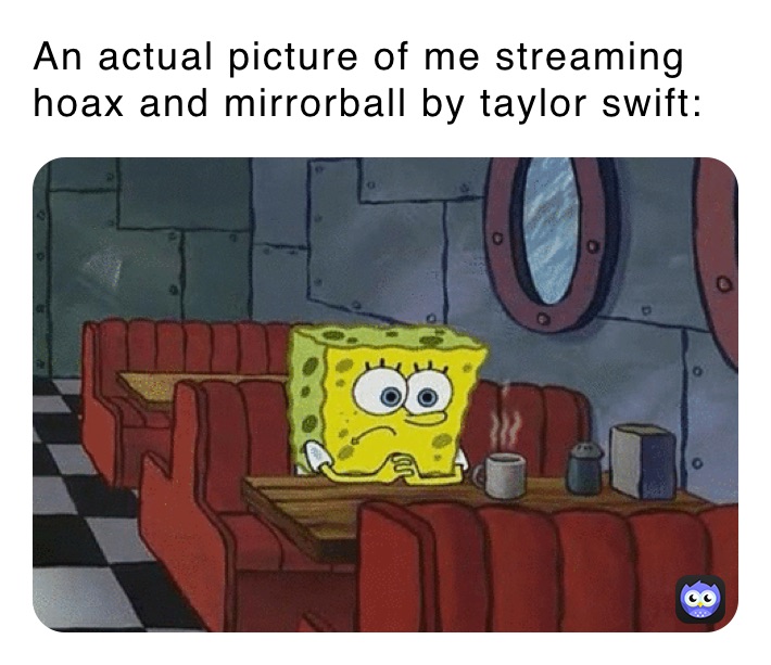 An actual picture of me streaming hoax and mirrorball by taylor swift: