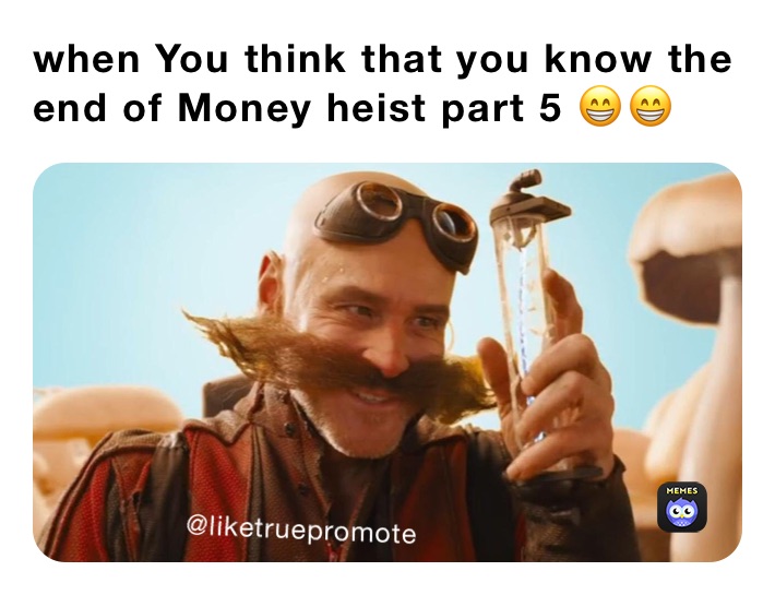 when You think that you know the end of Money heist part 5 😁😁