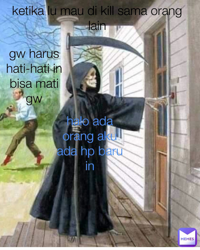 halo ada orang aku ada hp baru in gw harus hati-hati in bisa mati gw ketika lu mau di kill sama orang lain