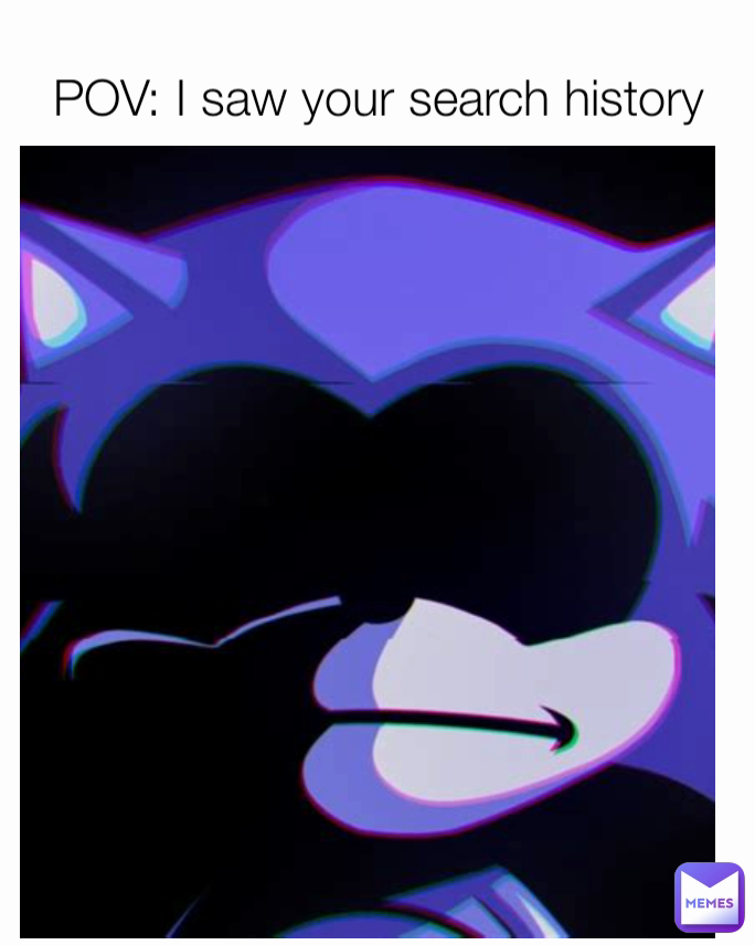 POV: I saw your search history